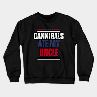 Cannibals Ate My Uncle Crewneck Sweatshirt